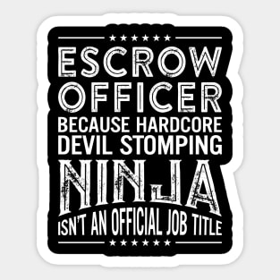 Escrow officer Because Hardcore Devil Stomping Ninja Isn't An Official Job Title Sticker